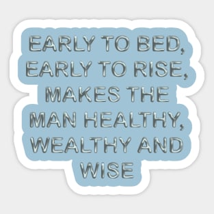 Early to bed, early to rise, makes the man healthy wealthy and wise Sticker